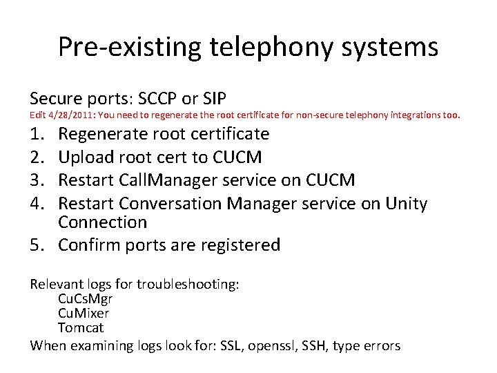 Pre-existing telephony systems Secure ports: SCCP or SIP Edit 4/28/2011: You need to regenerate