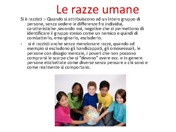 Le razze umane Si è razzisti : - Quando si attribuiscono ad un intero