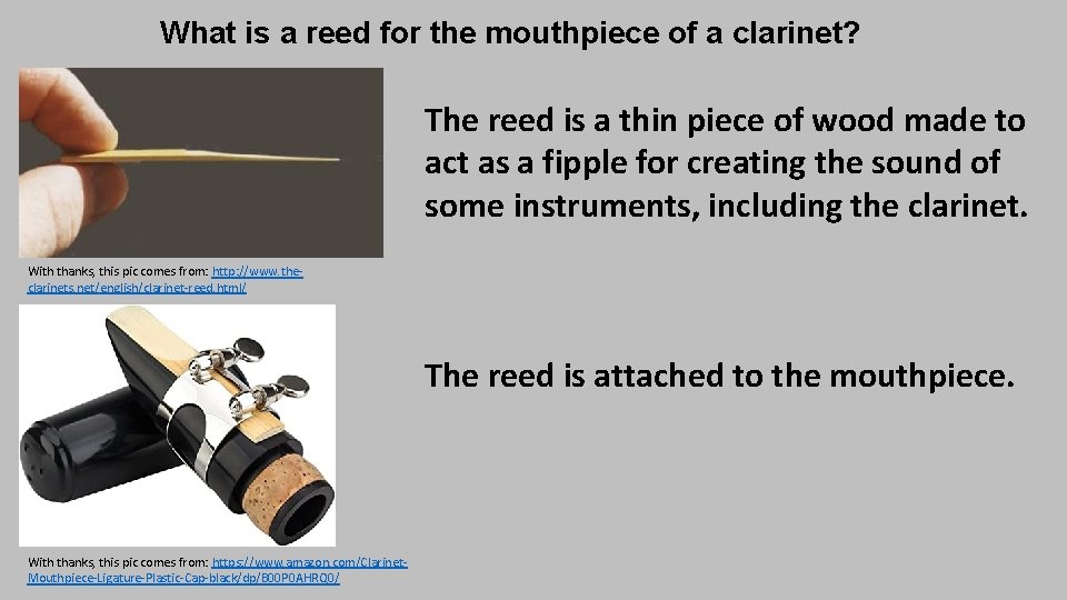 What is a reed for the mouthpiece of a clarinet? The reed is a