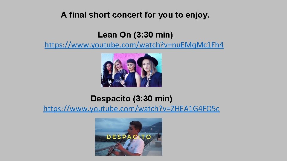 A final short concert for you to enjoy. Lean On (3: 30 min) https: