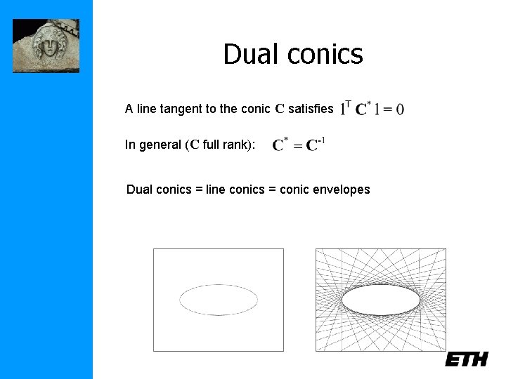 Dual conics A line tangent to the conic C satisfies In general (C full