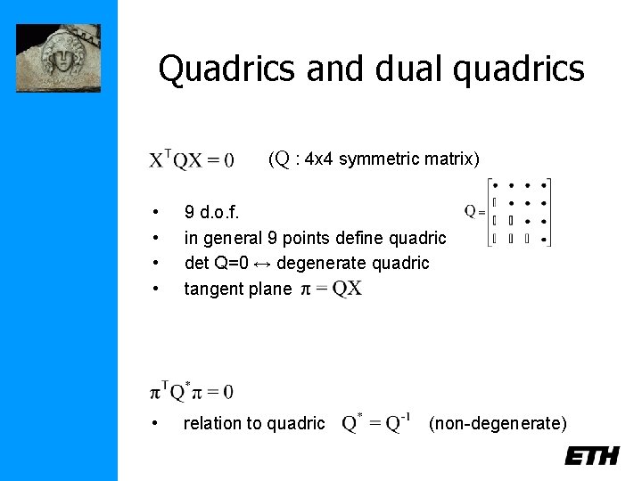 Quadrics and dual quadrics (Q : 4 x 4 symmetric matrix) • • 9