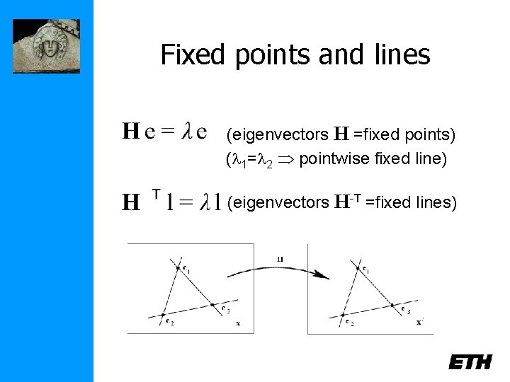 Fixed points and lines (eigenvectors H =fixed points) ( 1= 2 pointwise fixed line)