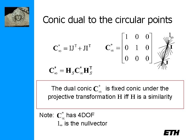 Conic dual to the circular points l∞ The dual conic is fixed conic under