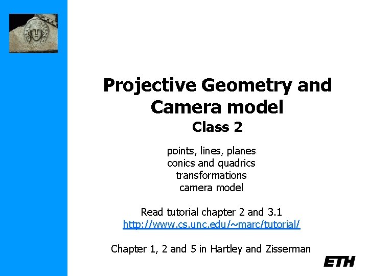Projective Geometry and Camera model Class 2 points, lines, planes conics and quadrics transformations
