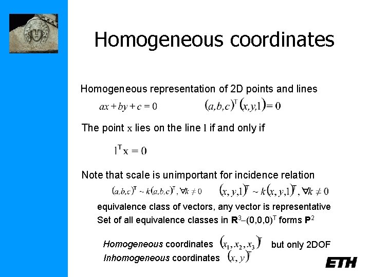 Homogeneous coordinates Homogeneous representation of 2 D points and lines The point x lies