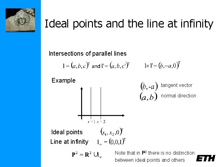 Ideal points and the line at infinity Intersections of parallel lines Example tangent vector