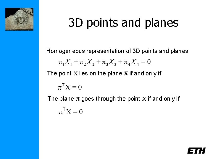 3 D points and planes Homogeneous representation of 3 D points and planes The