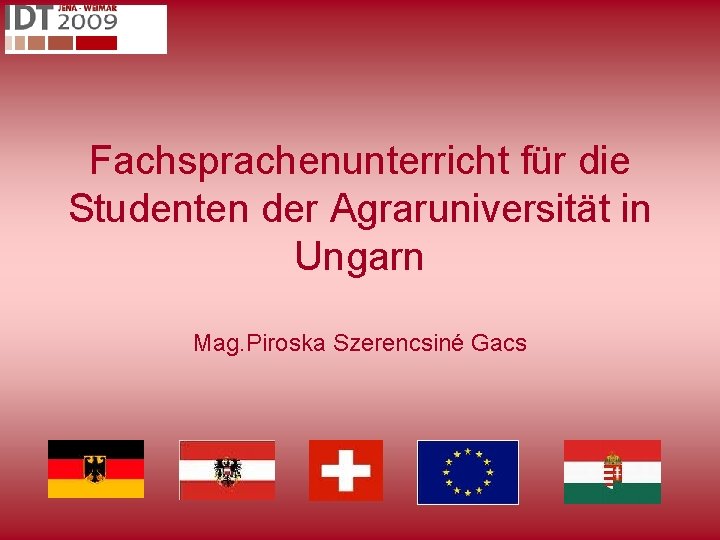 Fachsprachenunterricht für die Studenten der Agraruniversität in Ungarn Mag. Piroska Szerencsiné Gacs 