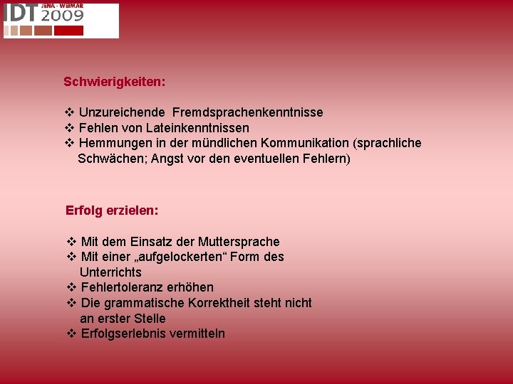 Schwierigkeiten: v Unzureichende Fremdsprachenkenntnisse v Fehlen von Lateinkenntnissen v Hemmungen in der mündlichen Kommunikation