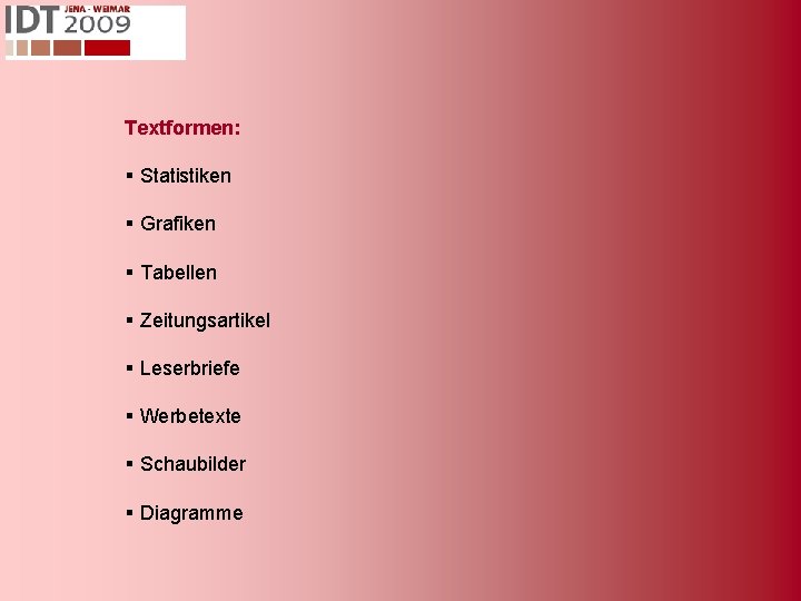 Textformen: § Statistiken § Grafiken § Tabellen § Zeitungsartikel § Leserbriefe § Werbetexte §