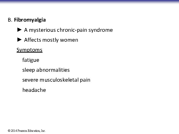 B. Fibromyalgia ► A mysterious chronic-pain syndrome ► Affects mostly women Symptoms fatigue sleep