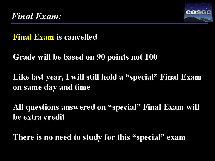 Final Exam: Final Exam is cancelled Grade will be based on 90 points not