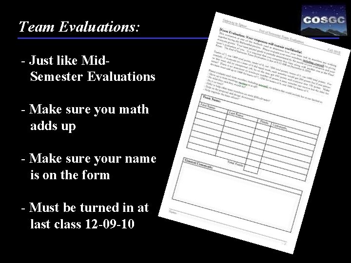 Team Evaluations: - Just like Mid. Semester Evaluations - Make sure you math adds