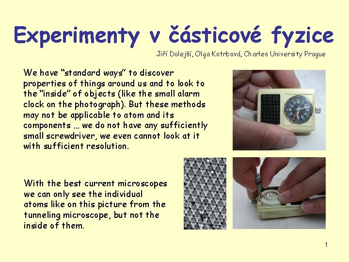 Experimenty v částicové fyzice Jiří Dolejší, Olga Kotrbová, Charles University Prague We have “standard
