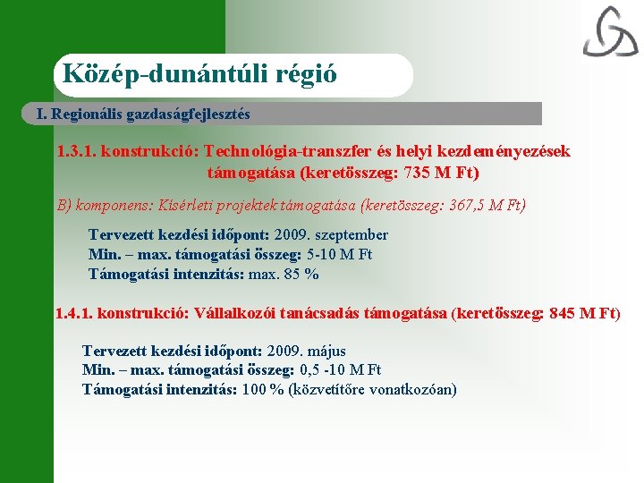 Közép-dunántúli régió I. Regionális gazdaságfejlesztés 1. 3. 1. konstrukció: Technológia-transzfer és helyi kezdeményezések támogatása