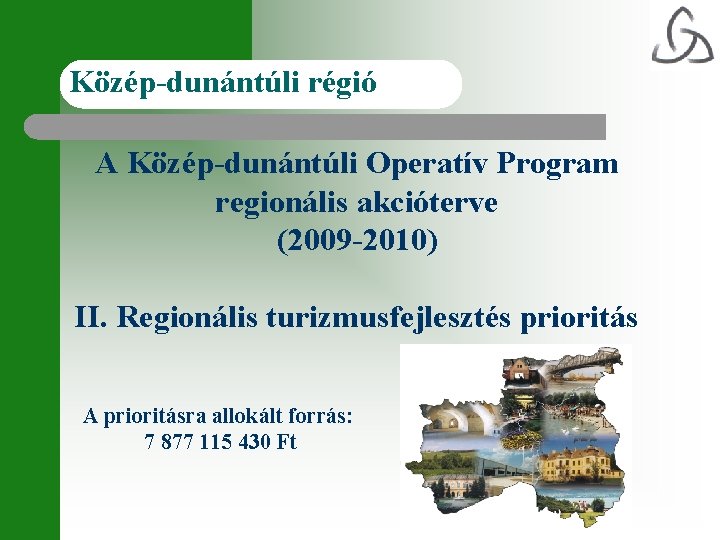 Közép-dunántúli régió A Közép-dunántúli Operatív Program regionális akcióterve (2009 -2010) II. Regionális turizmusfejlesztés prioritás
