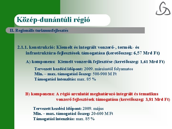 Közép-dunántúli régió II. Regionális turizmusfejlesztés 2. 1. 1. konstrukció: Kiemelt és integrált vonzerő-, termék-