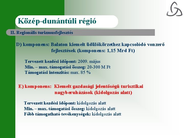 Közép-dunántúli régió II. Regionális turizmusfejlesztés D) komponens: Balaton kiemelt üdülőkörzethez kapcsolódó vonzerő fejlesztések (komponens: