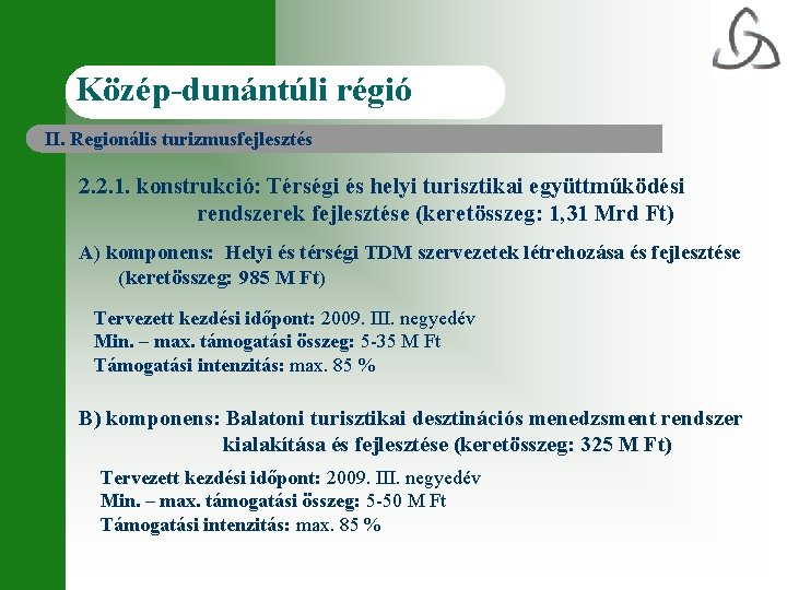 Közép-dunántúli régió II. Regionális turizmusfejlesztés 2. 2. 1. konstrukció: Térségi és helyi turisztikai együttműködési