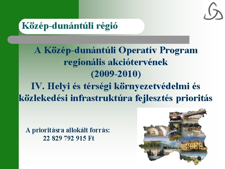 Közép-dunántúli régió A Közép-dunántúli Operatív Program regionális akciótervének (2009 -2010) IV. Helyi és térségi