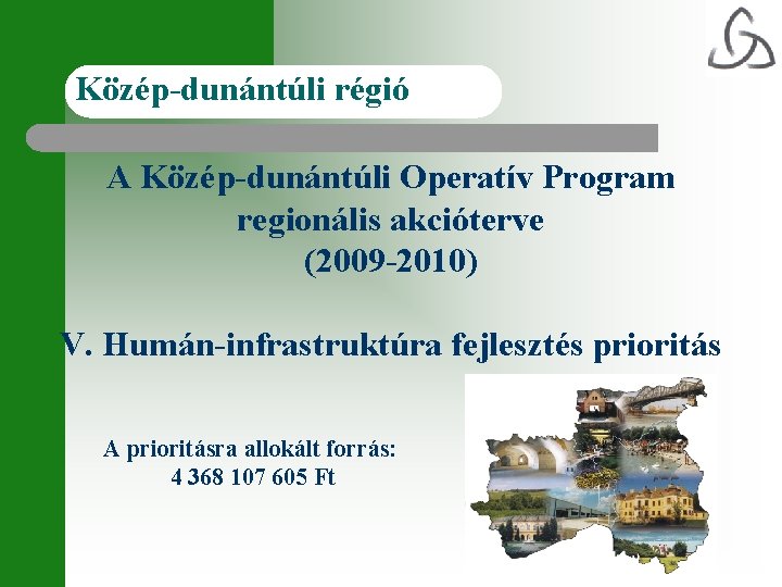 Közép-dunántúli régió A Közép-dunántúli Operatív Program regionális akcióterve (2009 -2010) V. Humán-infrastruktúra fejlesztés prioritás