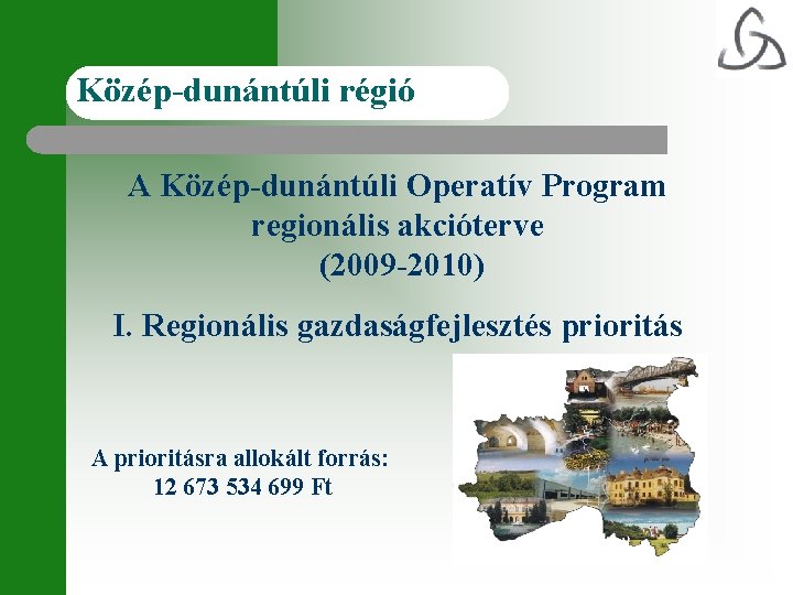 Közép-dunántúli régió A Közép-dunántúli Operatív Program regionális akcióterve (2009 -2010) I. Regionális gazdaságfejlesztés prioritás