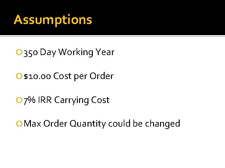 Assumptions 350 Day Working Year $10. 00 Cost per Order 7% IRR Carrying Cost