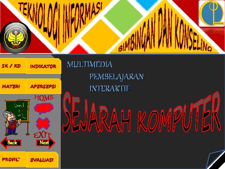 SK / KD INDIKATOR MATERI APERSEPSI Back Next PROFIL` EVALUASI MULTIMEDIA PEMBELAJARAN INTERAKTIF 