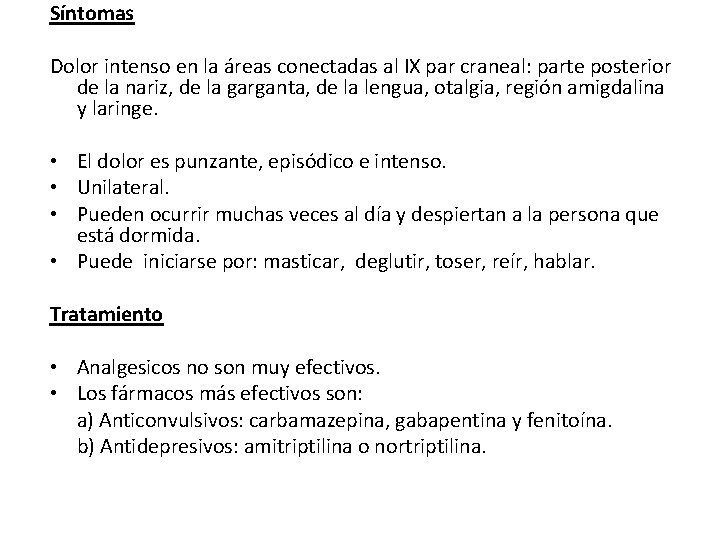 Síntomas Dolor intenso en la áreas conectadas al IX par craneal: parte posterior de