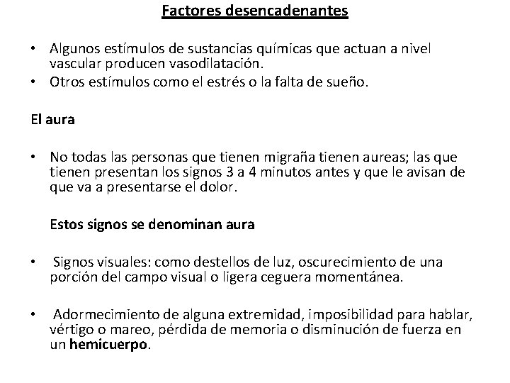 Factores desencadenantes • Algunos estímulos de sustancias químicas que actuan a nivel vascular producen