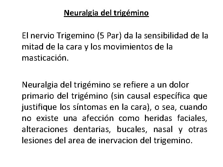 Neuralgia del trigémino El nervio Trigemino (5 Par) da la sensibilidad de la mitad