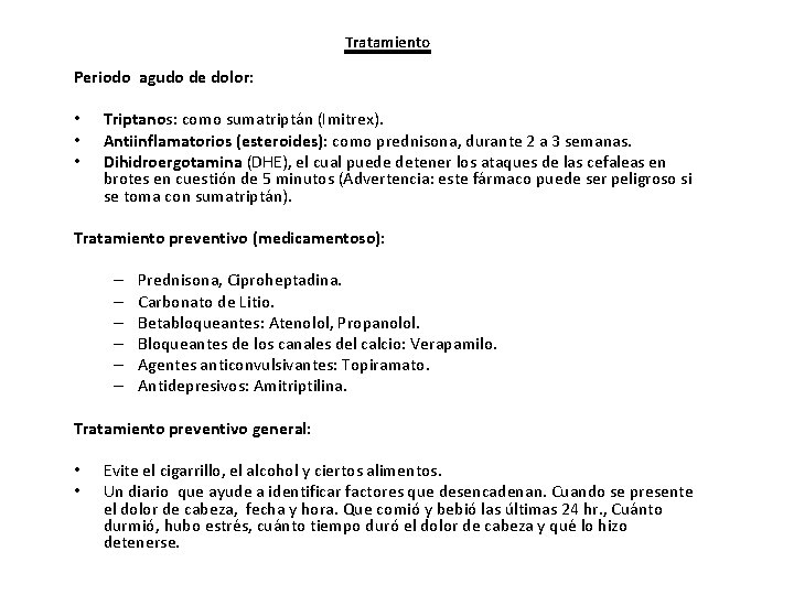 Tratamiento Periodo agudo de dolor: • • • Triptanos: como sumatriptán (Imitrex). Antiinflamatorios (esteroides):