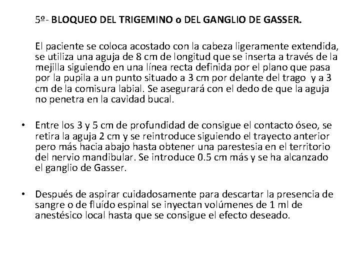 5º- BLOQUEO DEL TRIGEMINO o DEL GANGLIO DE GASSER. El paciente se coloca acostado