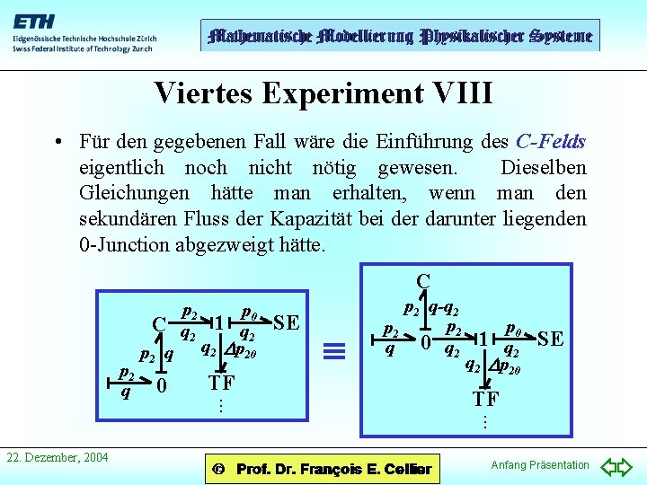 Viertes Experiment VIII • Für den gegebenen Fall wäre die Einführung des C-Felds eigentlich