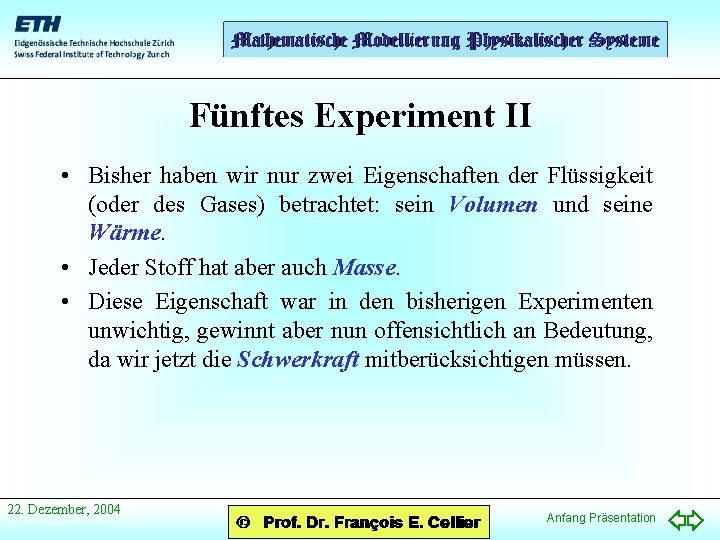 Fünftes Experiment II • Bisher haben wir nur zwei Eigenschaften der Flüssigkeit (oder des
