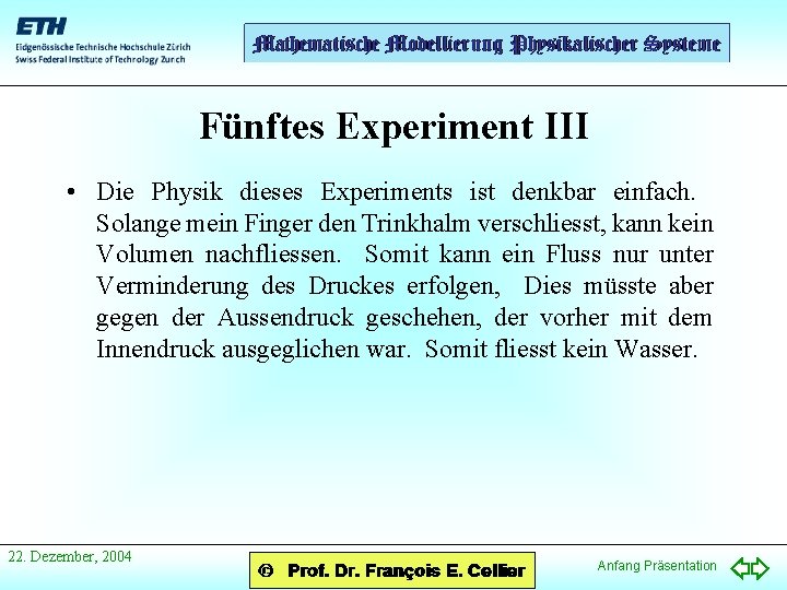 Fünftes Experiment III • Die Physik dieses Experiments ist denkbar einfach. Solange mein Finger