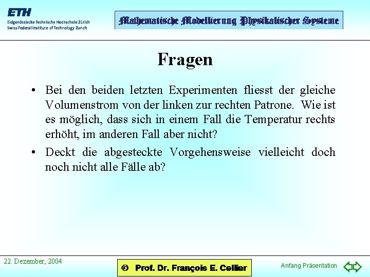 Fragen • Bei den beiden letzten Experimenten fliesst der gleiche Volumenstrom von der linken