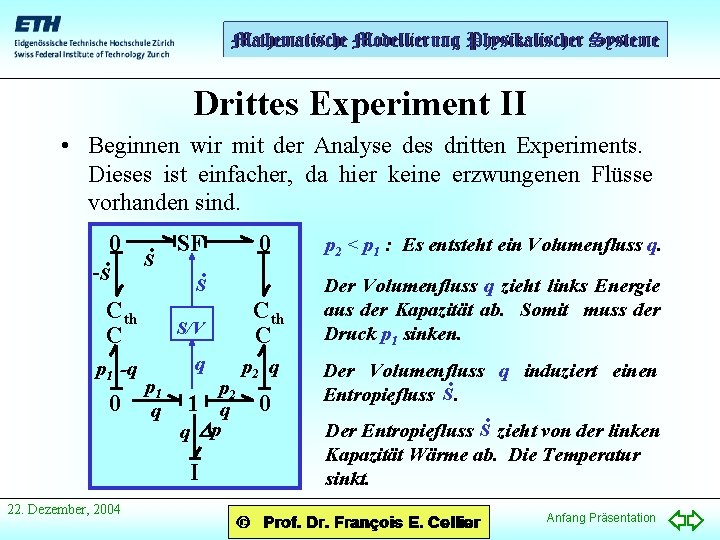 Drittes Experiment II • Beginnen wir mit der Analyse des dritten Experiments. Dieses ist