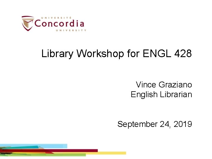 Library Workshop for ENGL 428 Vince Graziano English Librarian September 24, 2019 