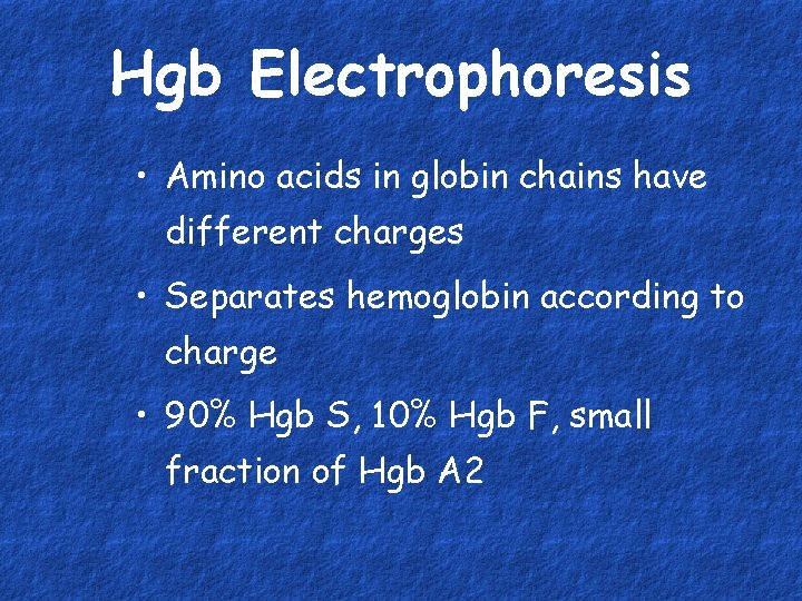 Hgb Electrophoresis • Amino acids in globin chains have different charges • Separates hemoglobin