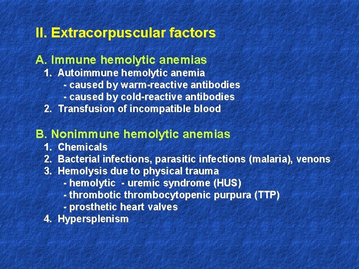 II. Extracorpuscular factors A. Immune hemolytic anemias 1. Autoimmune hemolytic anemia - caused by