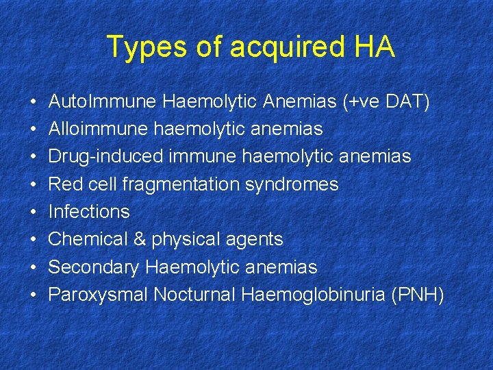 Types of acquired HA • • Auto. Immune Haemolytic Anemias (+ve DAT) Alloimmune haemolytic