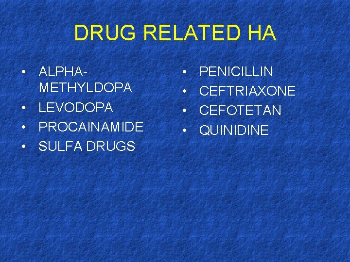 DRUG RELATED HA • ALPHAMETHYLDOPA • LEVODOPA • PROCAINAMIDE • SULFA DRUGS • •