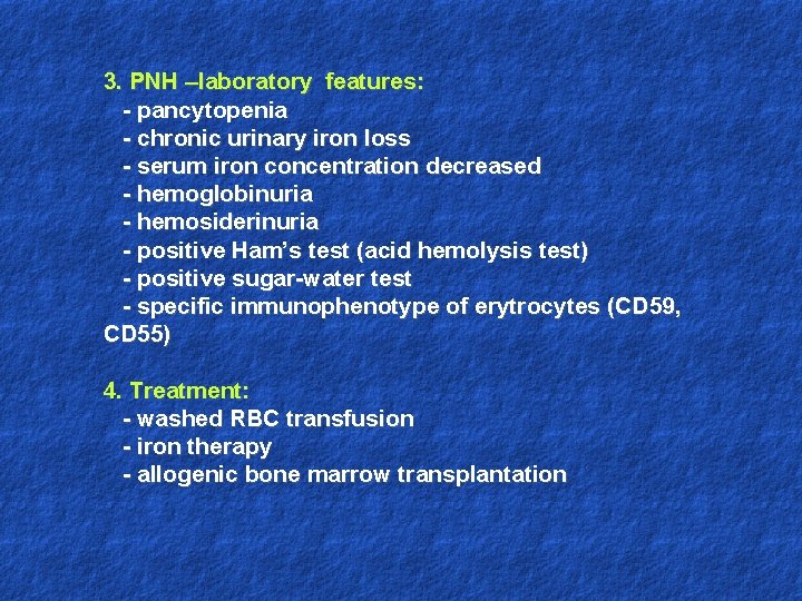 3. PNH –laboratory features: - pancytopenia - chronic urinary iron loss - serum iron