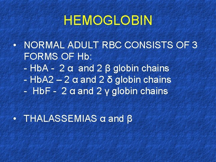 HEMOGLOBIN • NORMAL ADULT RBC CONSISTS OF 3 FORMS OF Hb: - Hb. A