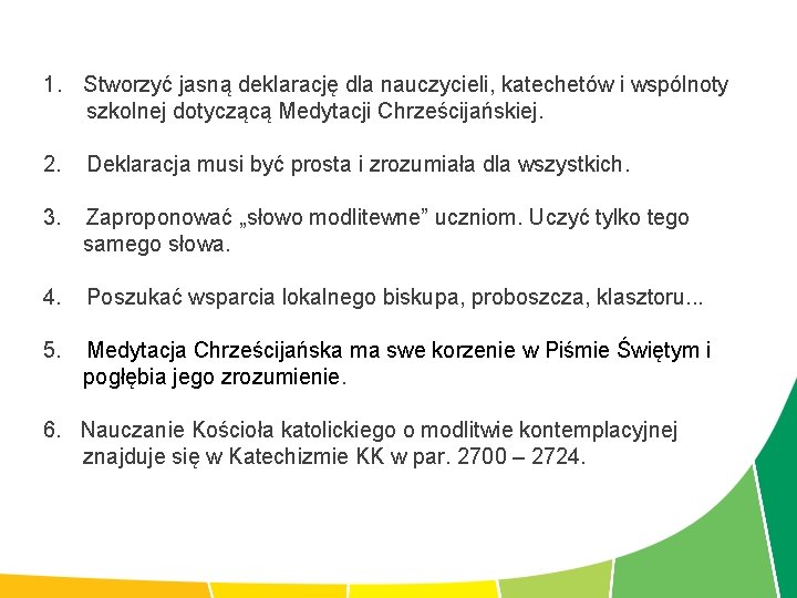 1. Stworzyć jasną deklarację dla nauczycieli, katechetów i wspólnoty szkolnej dotyczącą Medytacji Chrześcijańskiej. 2.