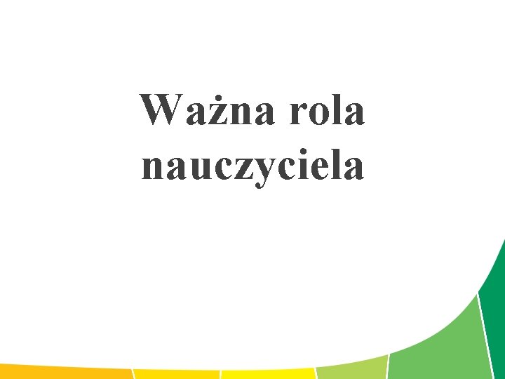 Ważna rola nauczyciela 