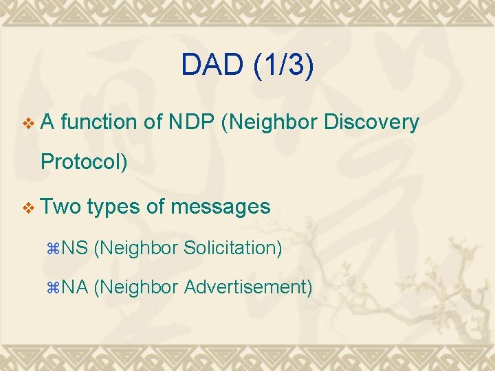 DAD (1/3) v. A function of NDP (Neighbor Discovery Protocol) v Two types of