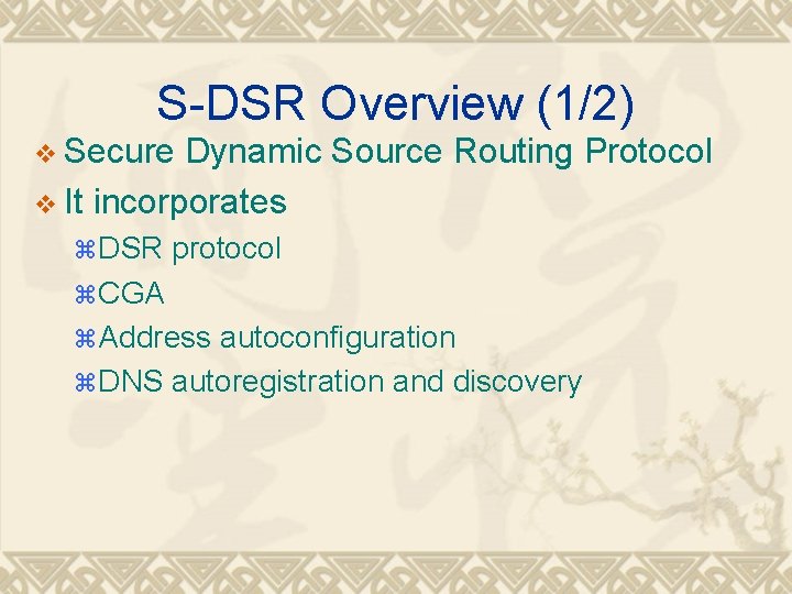 S-DSR Overview (1/2) v Secure Dynamic Source Routing Protocol v It incorporates z DSR